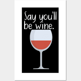 Say you'll be wine Posters and Art